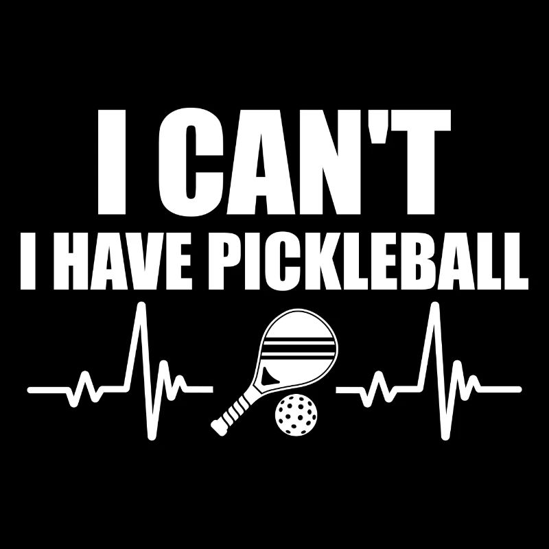 I Can't I Have Pickleball