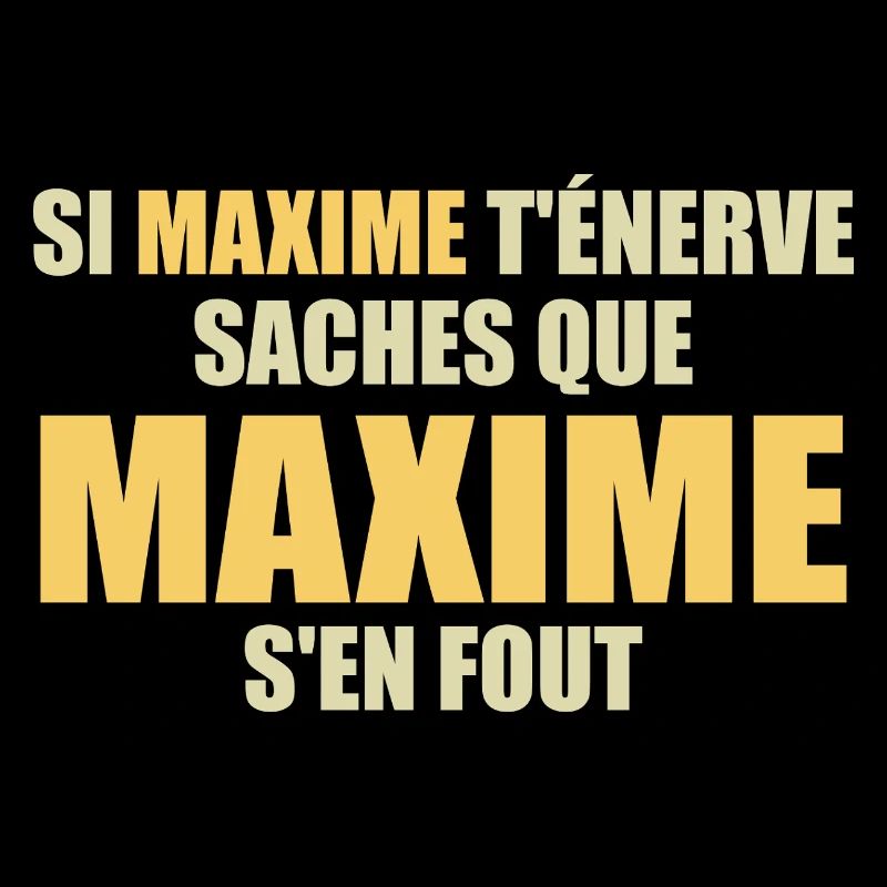 Wenn Maxime dich nervt, sei dir bewusst, dass Maxime sich einen Dreck darum schert