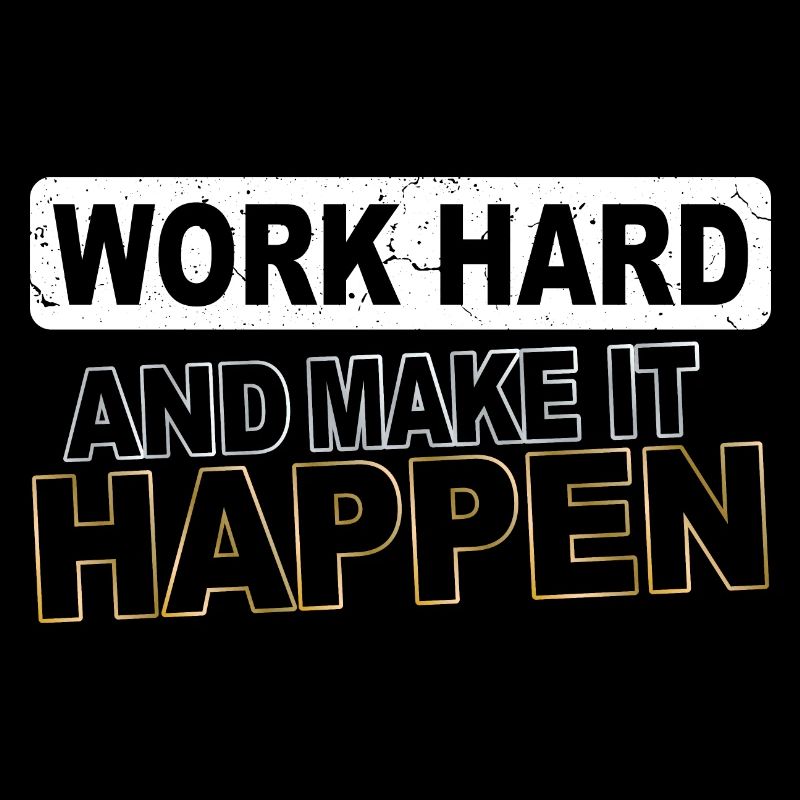 Work hard and make it happen