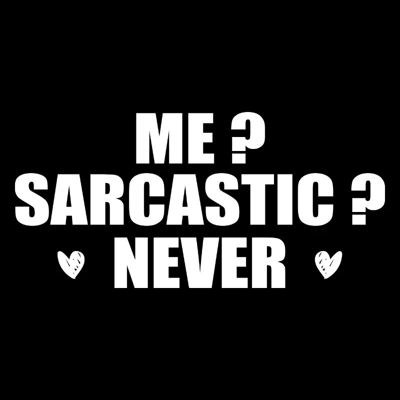 Me? Sarcastic? Never.