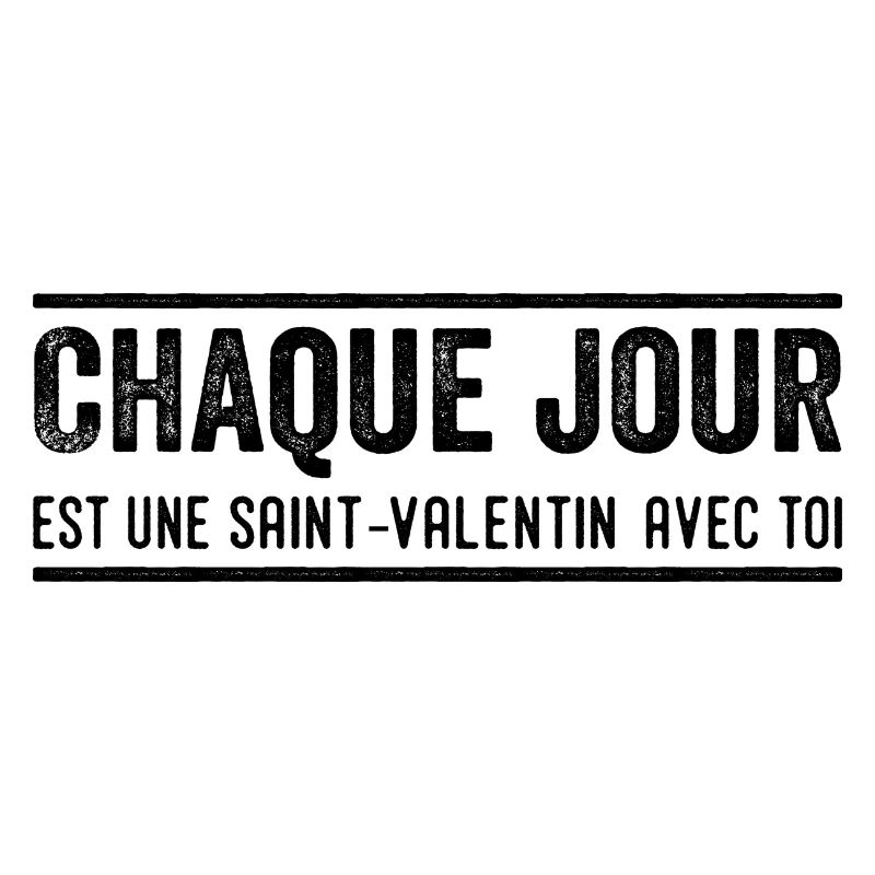 Chaque Jour Est Une Saint Valentin Avec Toi