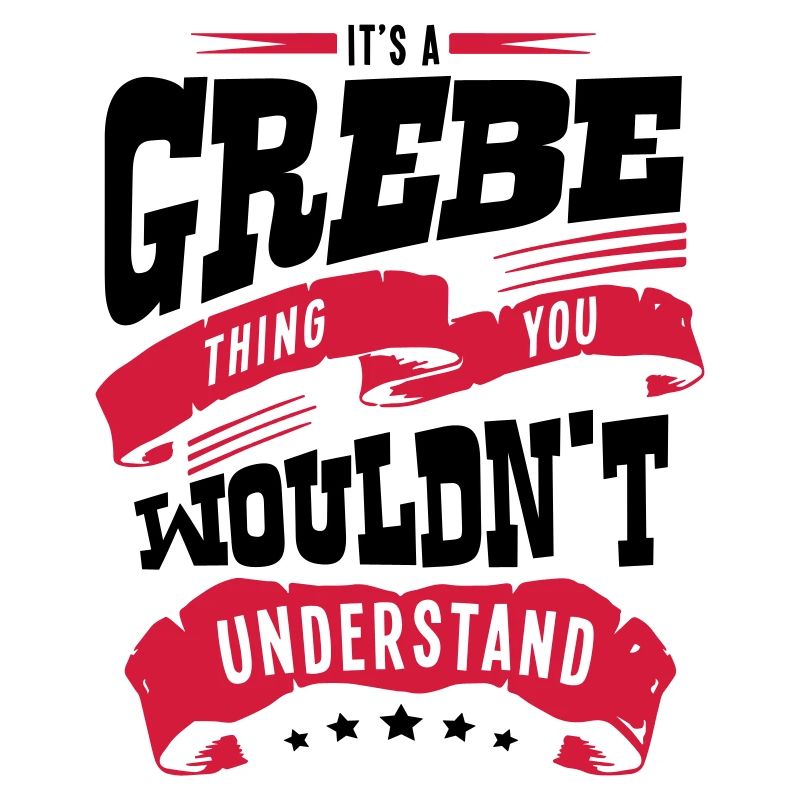 its a grebe thing you wouldnt understand