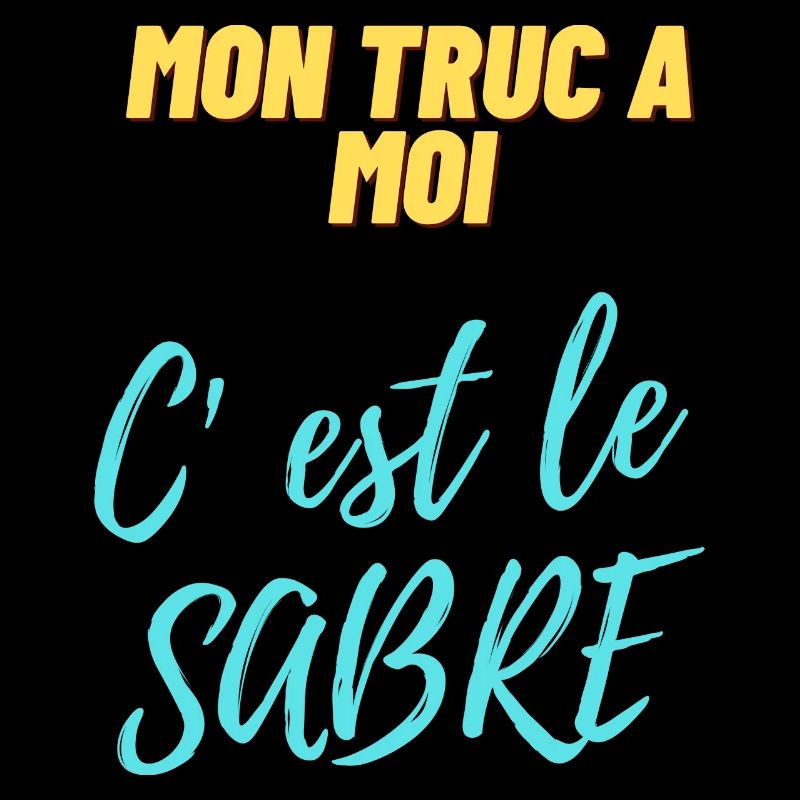 Mon truc à moi c'est le sabre