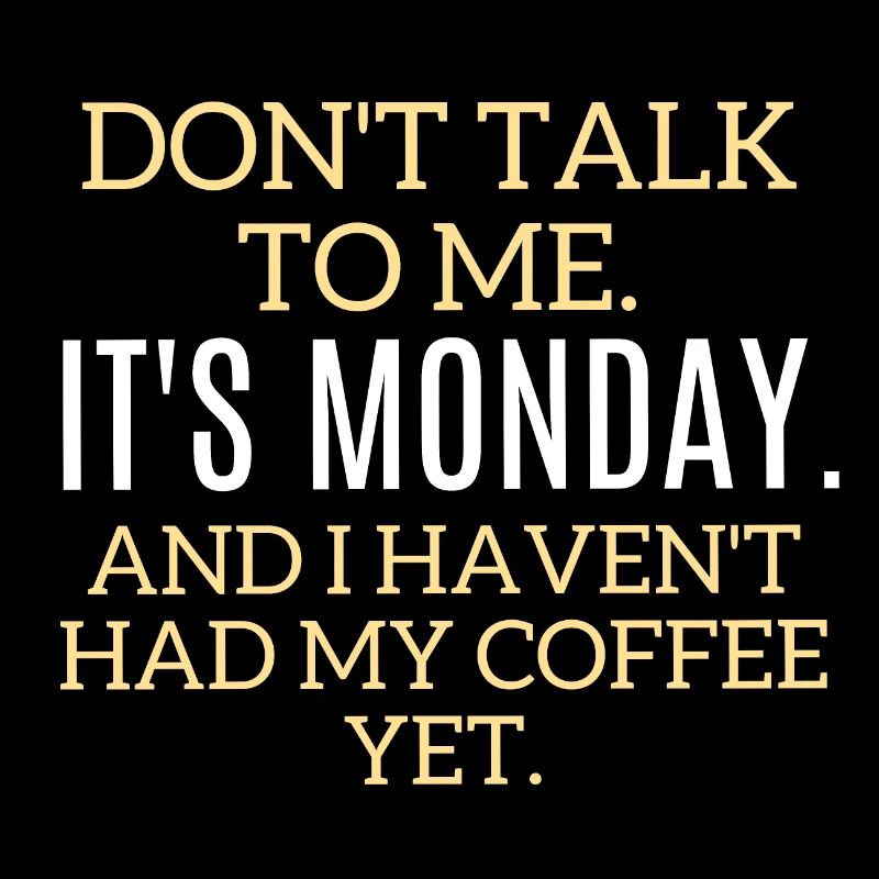 Ne me parlez pas. C’est lundi, pas de café