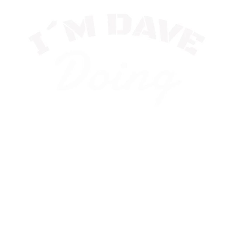 Dave Things Funny Saying I´m Dave Doing Gift Idea