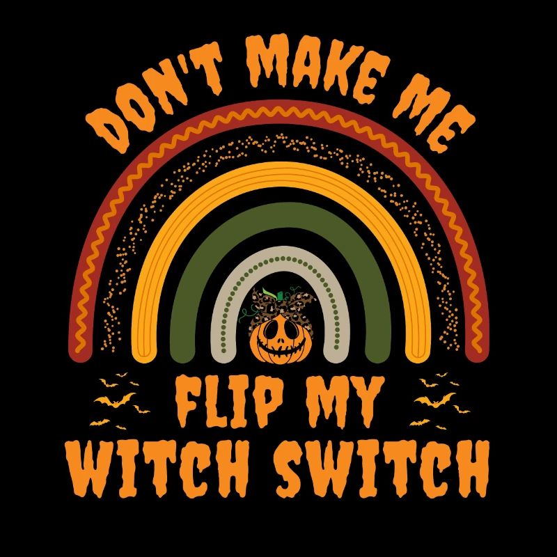 Dont make me flip my witch switch