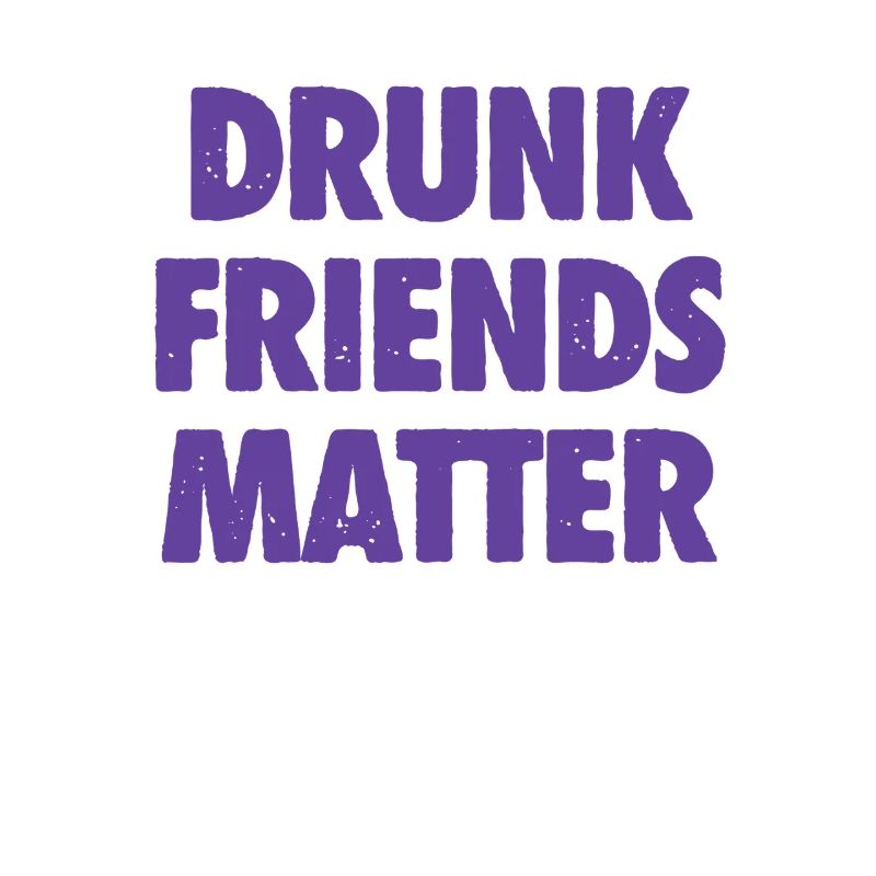 Funny Drunk Friends Matter Drinking