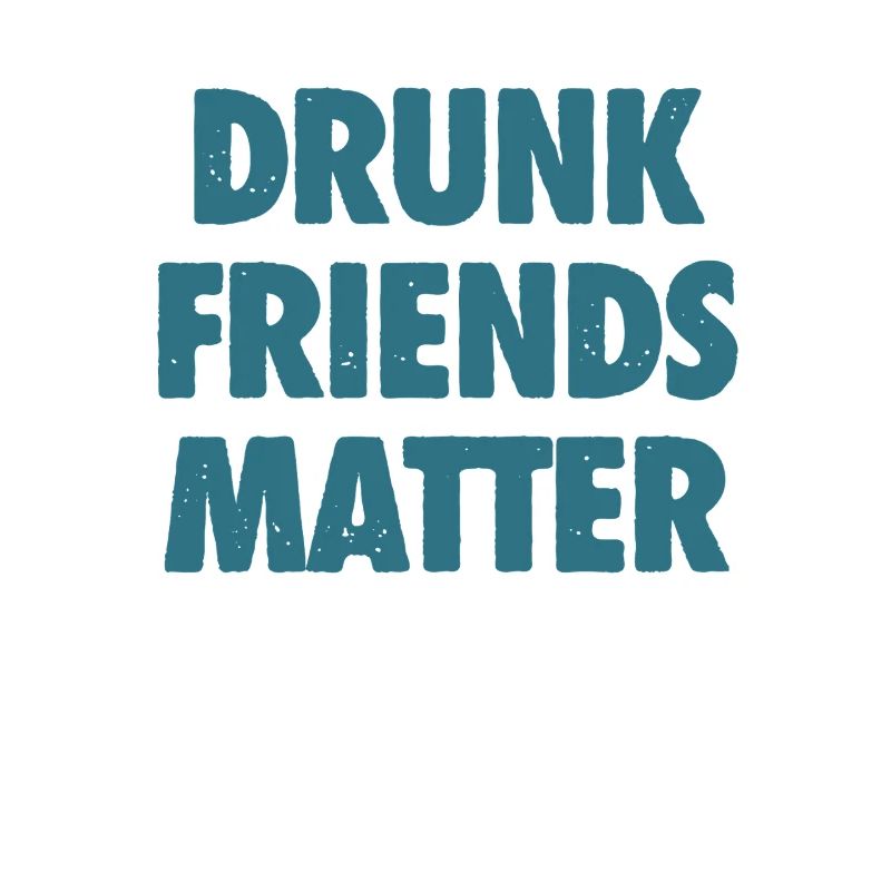 Funny Drunk Friends Matter Drinking