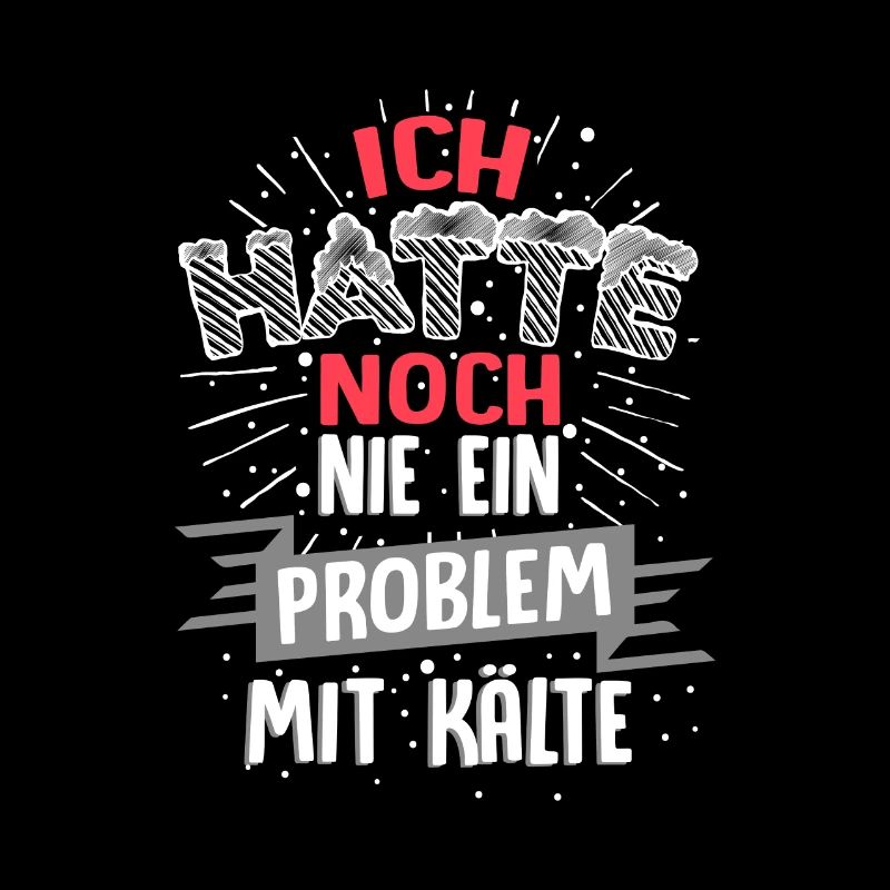 Ich hatte noch nie ein Problem mit Kälte / Winter