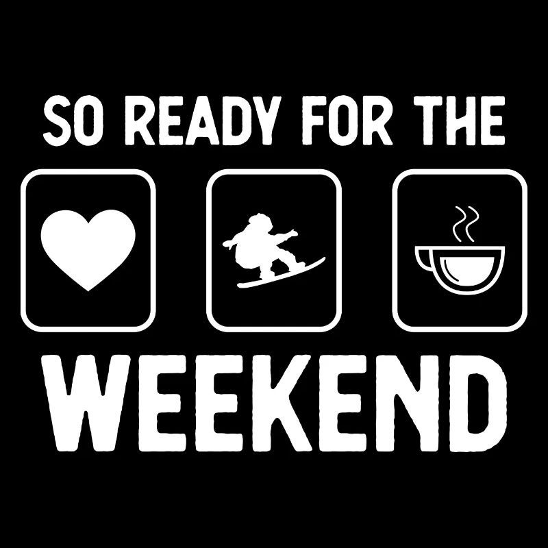 So ready for the weekend - Coffee - Snowboardi