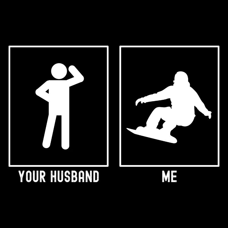 Your husband - Me - Snowboarding activity