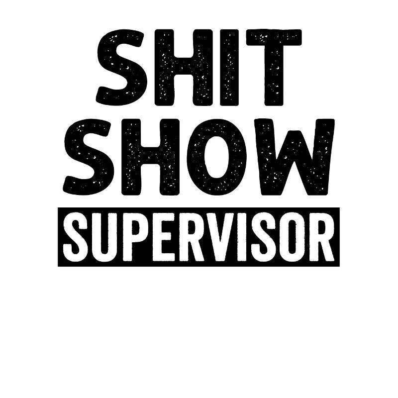 Shit Show Supervisor