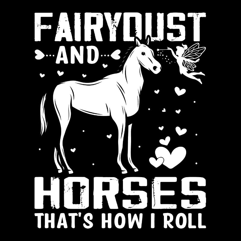 Fairy dust and horses - That's how I'm on it -
