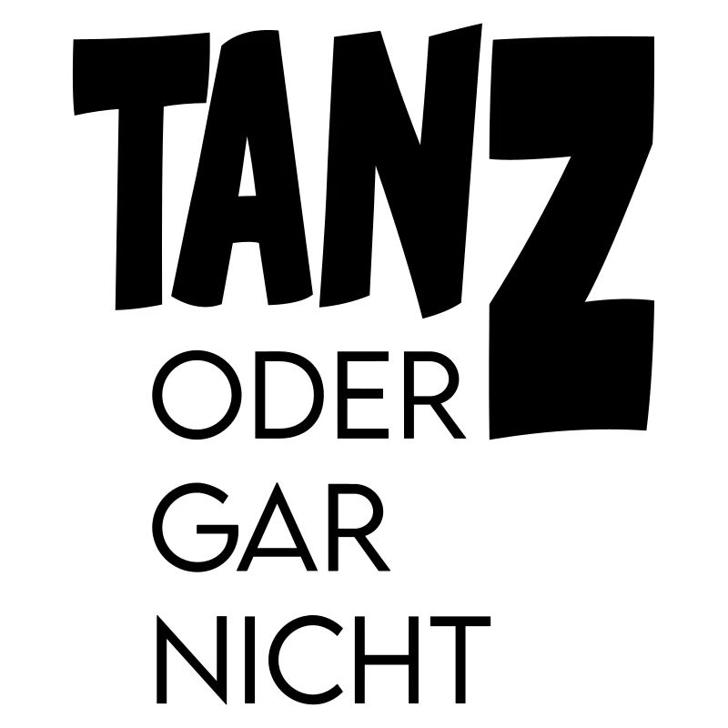 Tanz oder gar nicht Ganz oder garnicht