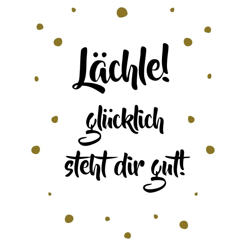 Lächle! Glücklich steht dir gut.