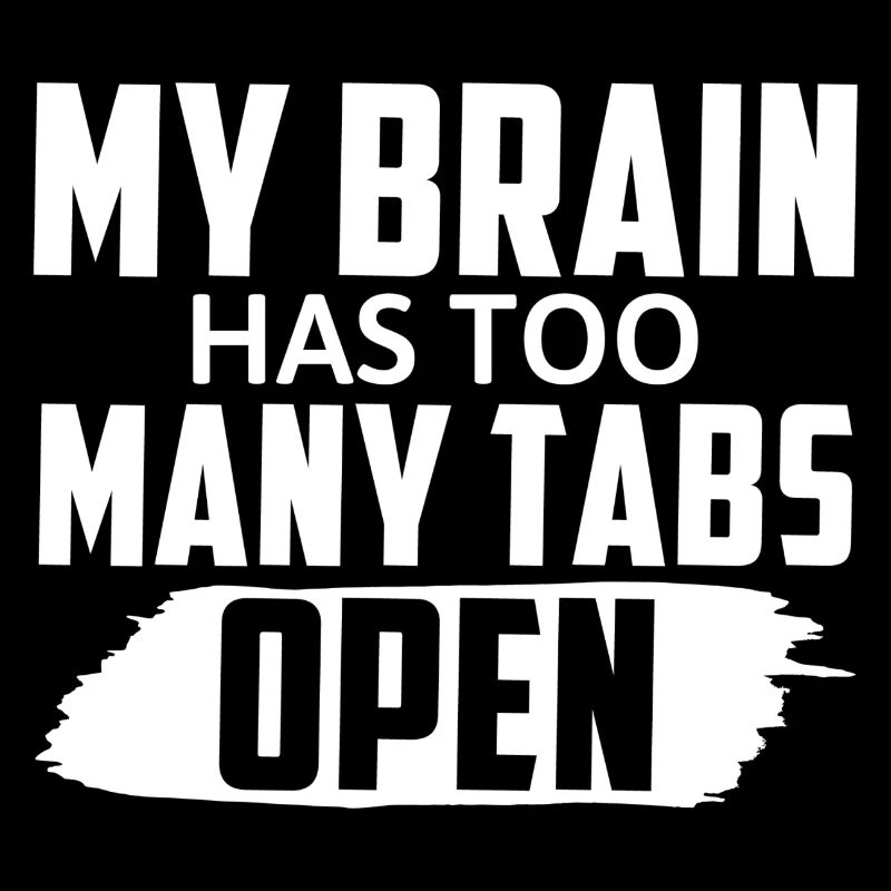 My Brain Has Too Many Tabs Open Funny Saying