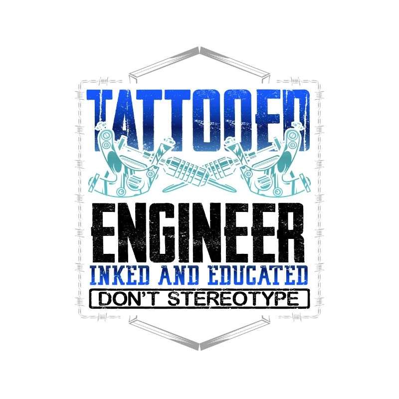 Tattooed Engineer Geschenk eingefärbt und gebildet Don't