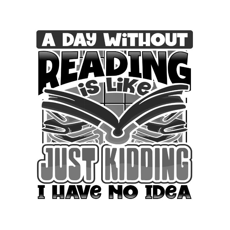 Book Lover Gift A Day Without Reading Just