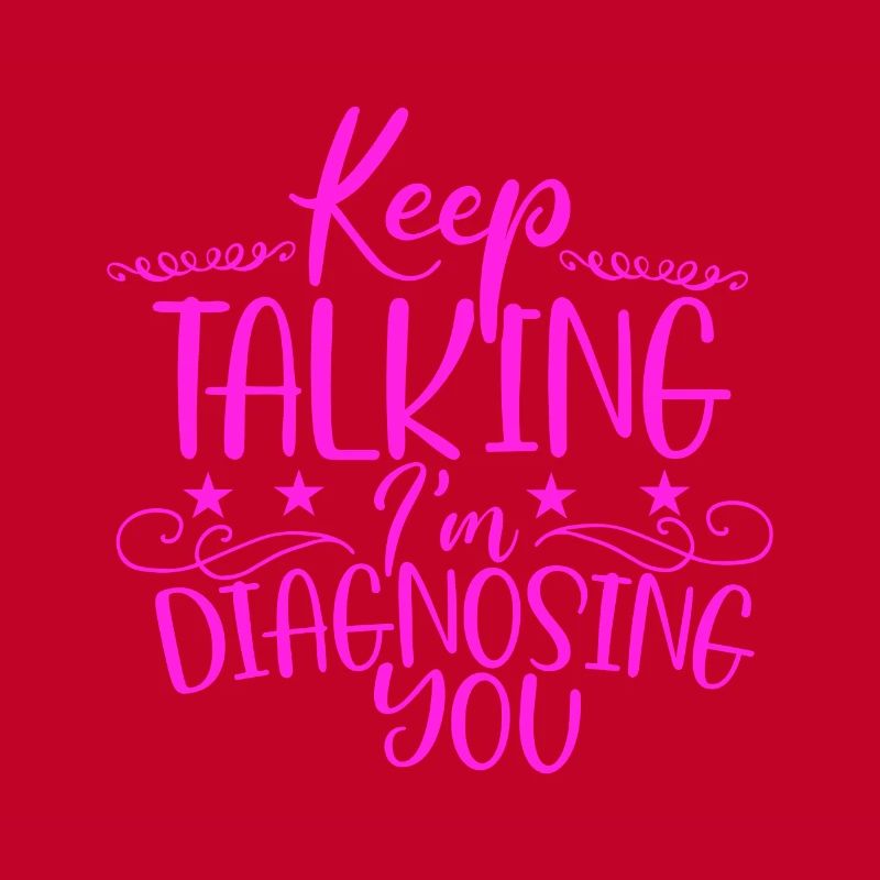 Sarcastic Gift Keep Talking I'm Diagnosing You