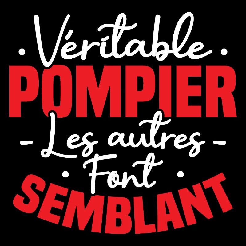Véritable pompier , les autres font semblant