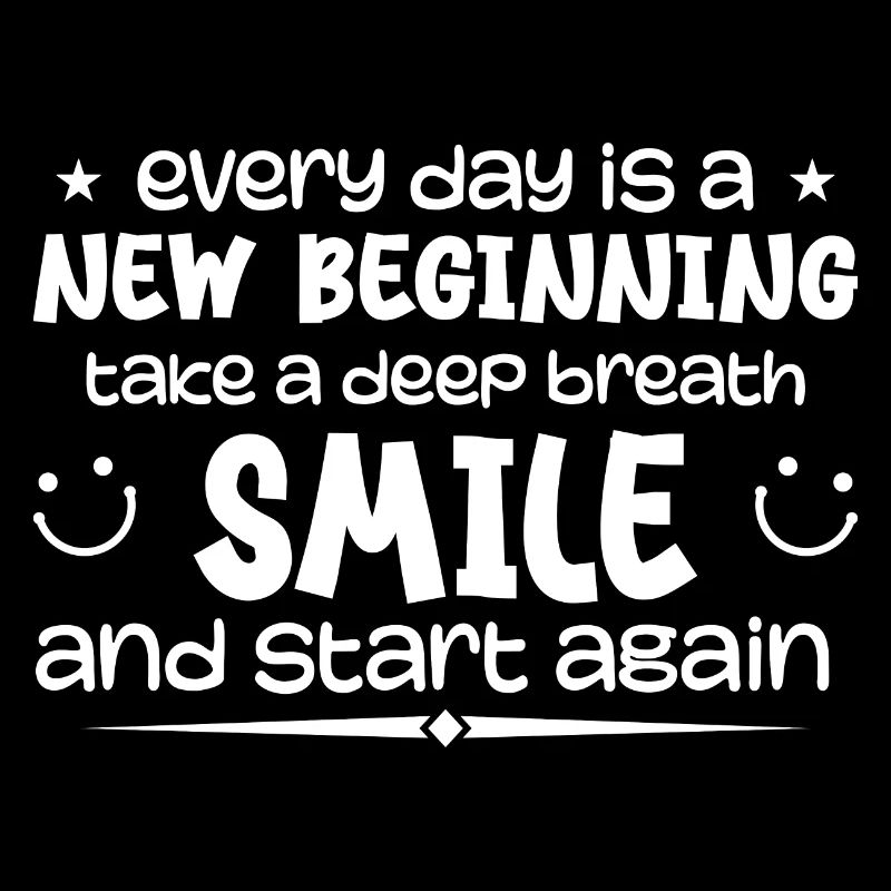 Everyday is a new beginning - Inspirational