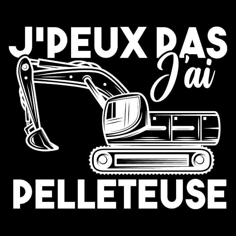 J peux pas j ai pelleteuse