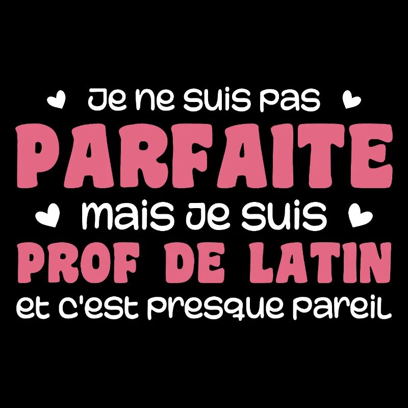 Je ne suis pas parfaite mais prof de latin