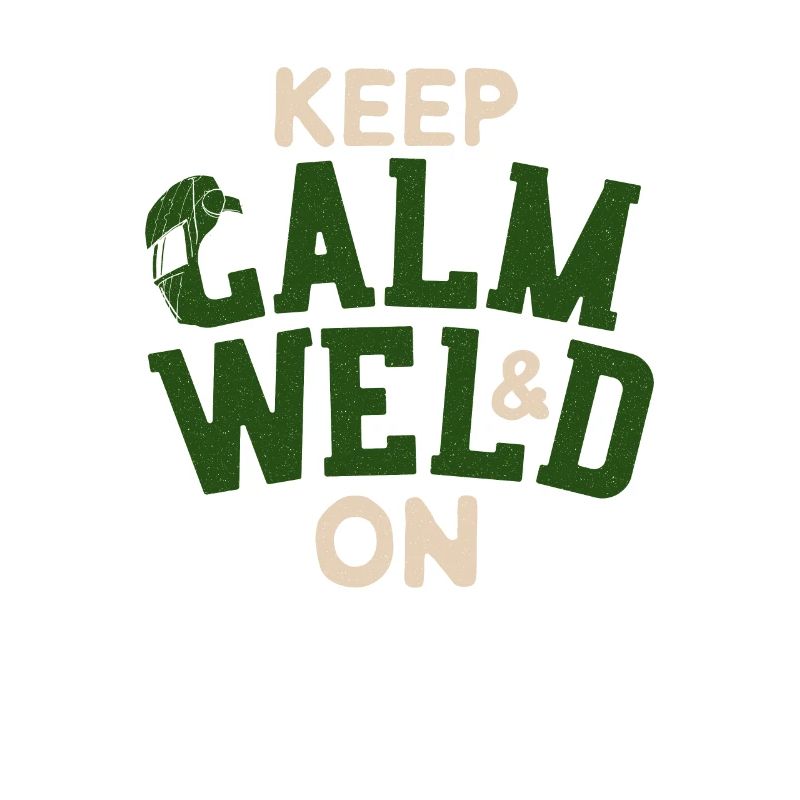 Keep Calm & Weld On - Funny Welder Welding Worker