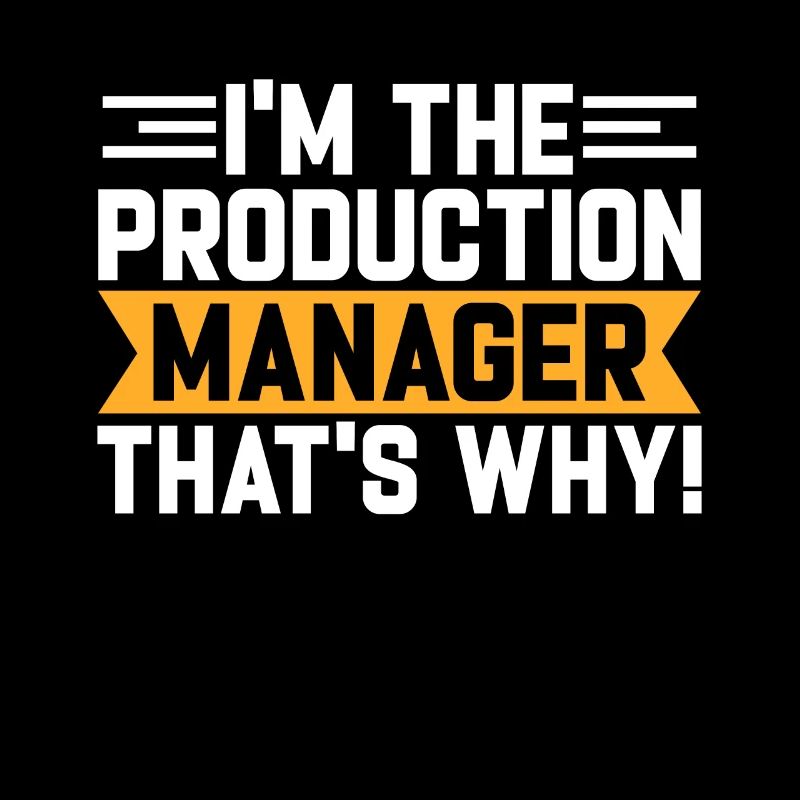 I Am The Production Manager That Is Why