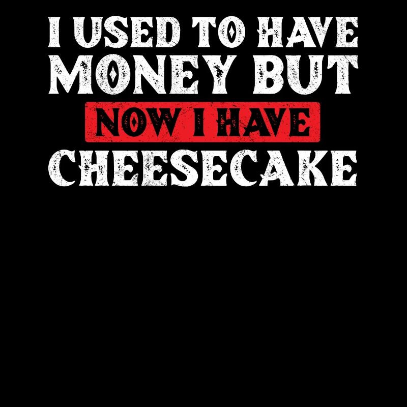 J’avais de l’argent, mais maintenant j’ai un gâteau au fromage