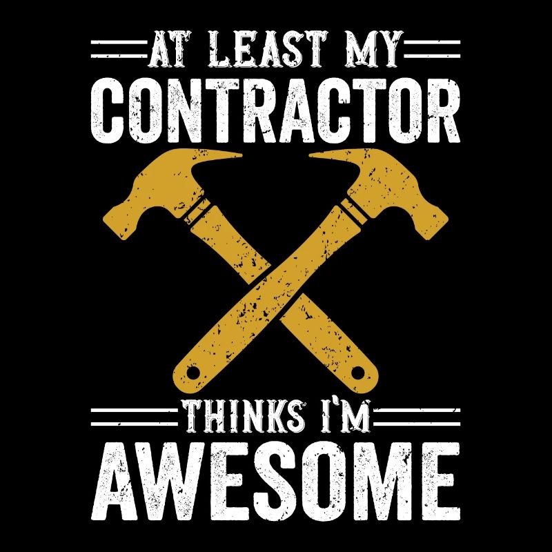 At Least My Contractor Thinks I'm Awesome Builder