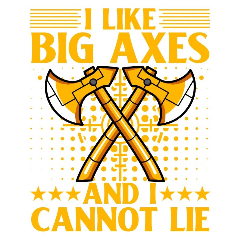 I like Big Axes and cannot lie