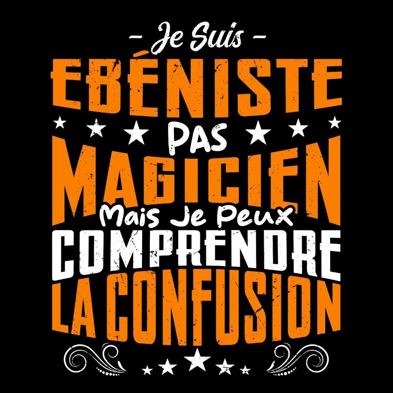 Je Suis Ebéniste Pas Magicien