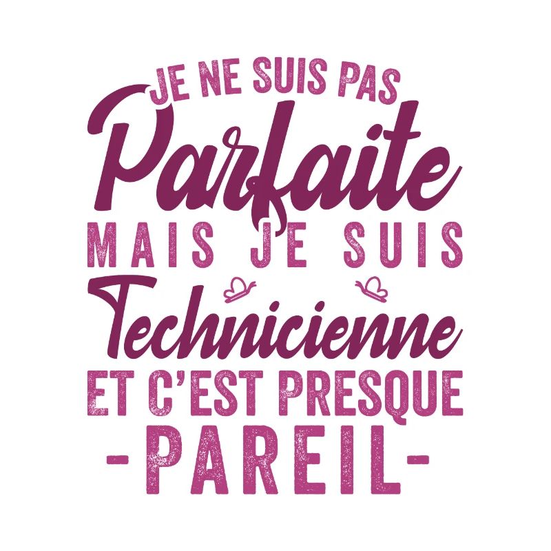 Je Ne Suis Pas Parfaite Mais Je Suis technicienne