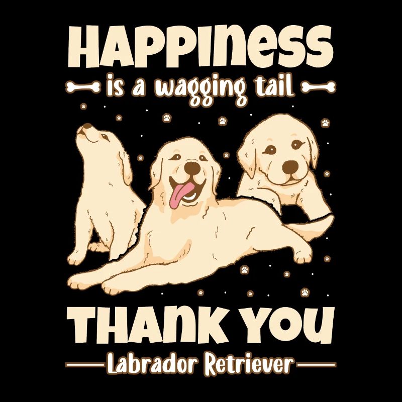 Happiness is a wagging tail thank you Labrador