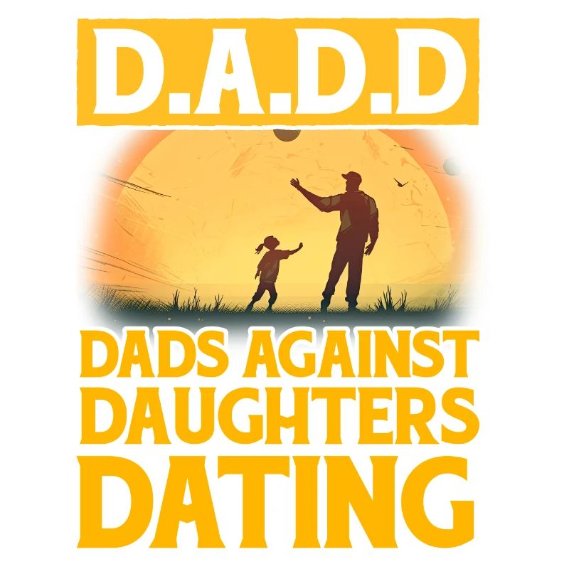 D.A.D.D. Dads against Daughters Dating