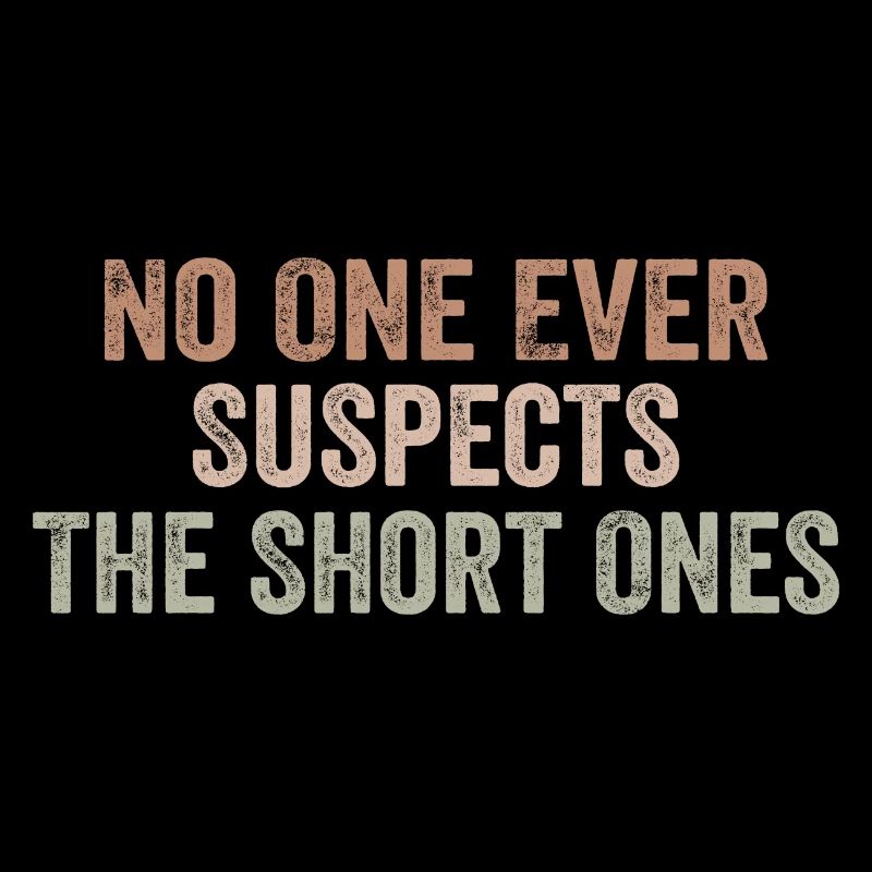 No One Ever Suspects The Short Ones