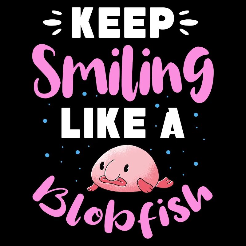 keep smiling like a blobfish Design