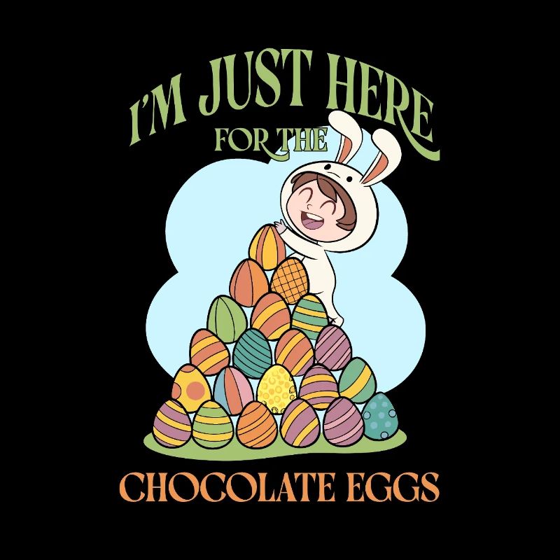 I’m Just Here for the Chocolate Eggs – Funny Easte