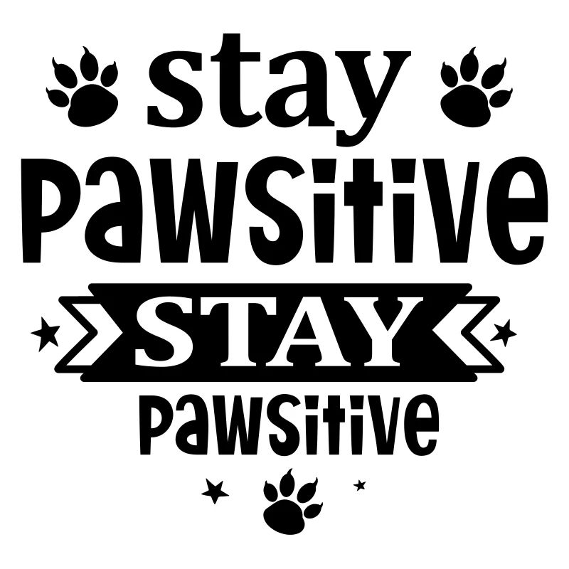Stay pawsitive