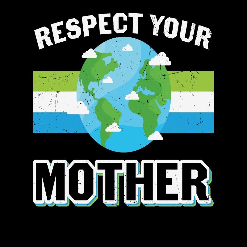 Respektiere den Schutz deiner Mutter Erde