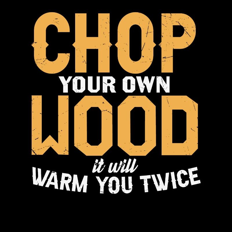 Hacken Sie Ihr eigenes Holz, es wird Sie zweimal erwärmen Holz
