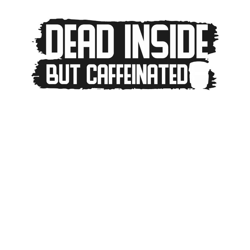 Dead Inside But Caffeinated Coffee Quotes