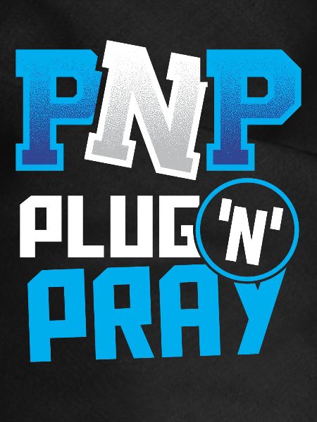 PnP = Plug'n'Pray Programming Programmer Coding