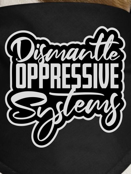 Dismantle Oppressive Systems Activism Statement