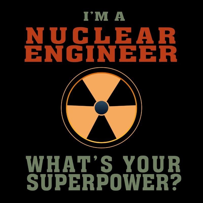 Best Nuclear Engineer shirt Funny Quote Superpower