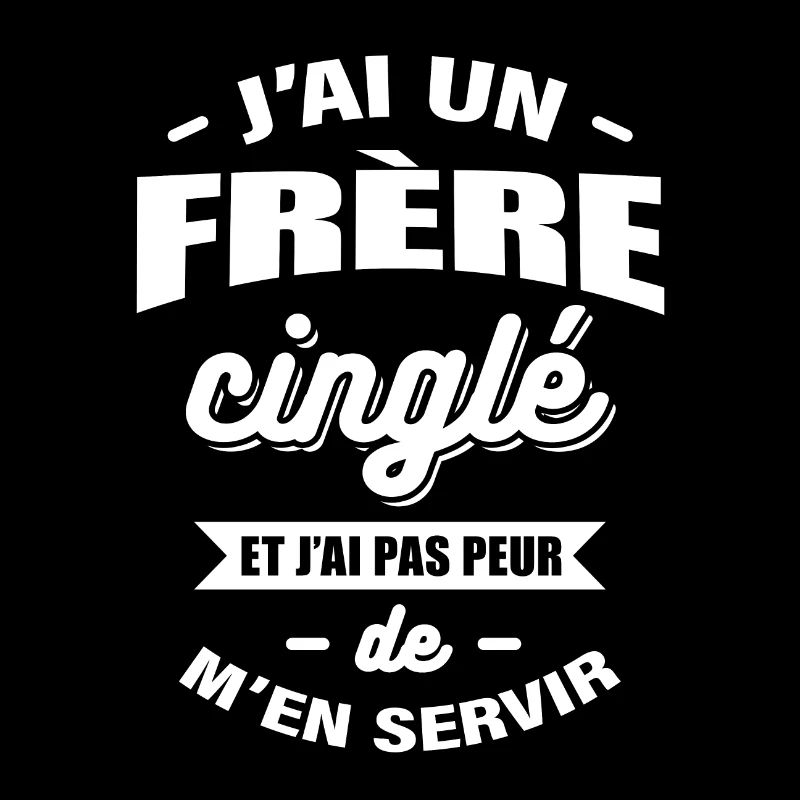 J'AI UN FRÈRE CINGLÉ