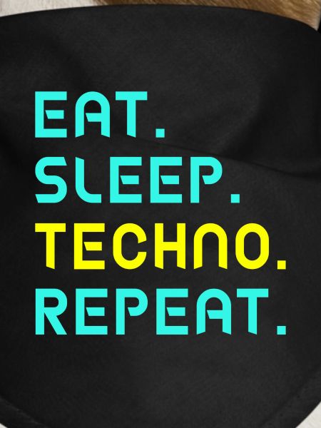 Eat. Sleep. techno. repeat.