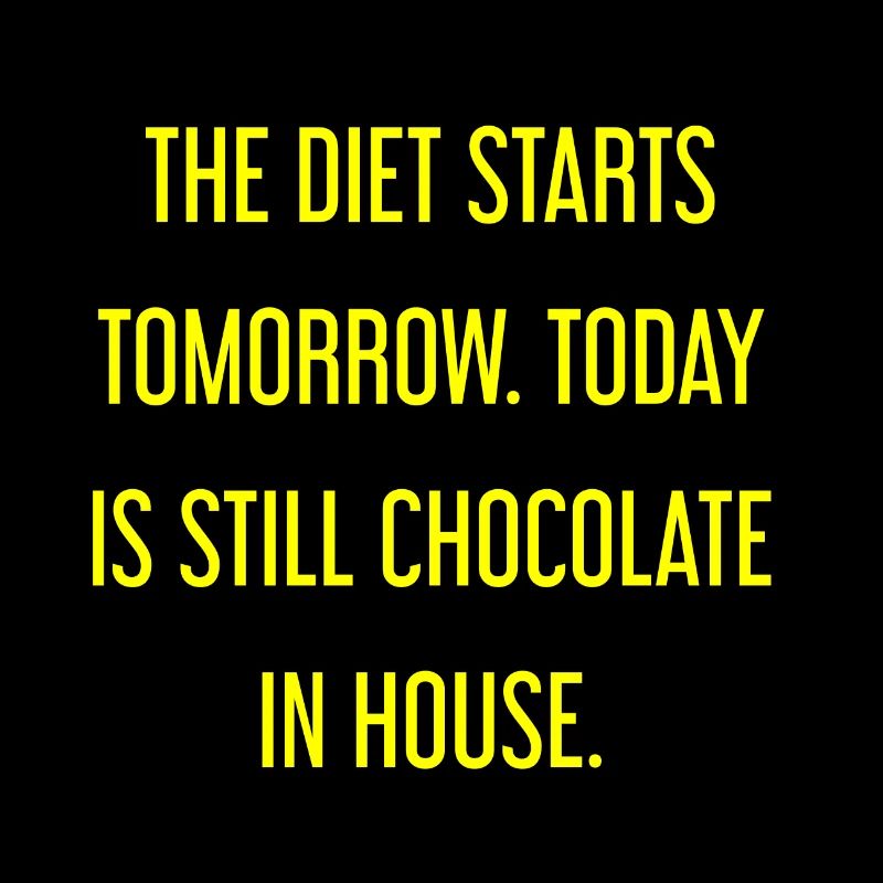 Le régime commence demain - chocolat dans la maison!