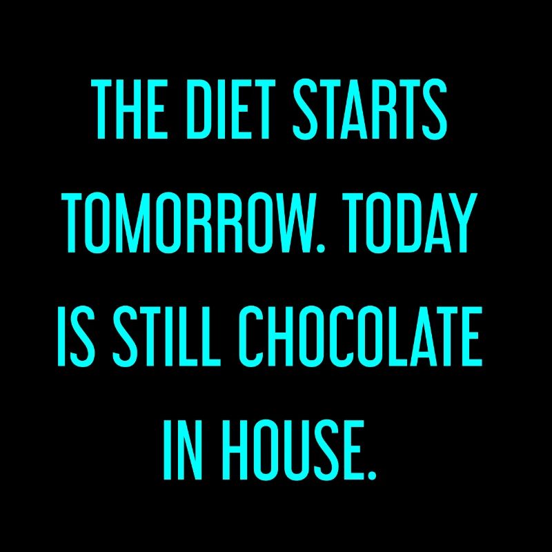Le régime commence demain - chocolat dans la maison!